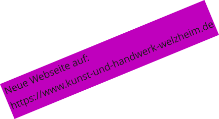 Neue Webseite auf: https://www.kunst-und-handwerk-welzheim.de